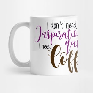 I don't need an inspirational quote I need coffee Mug